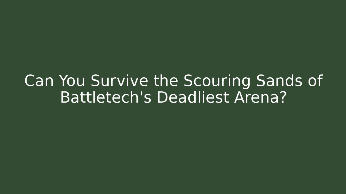 Can You Survive the Scouring Sands of Battletech's Deadliest Arena?
