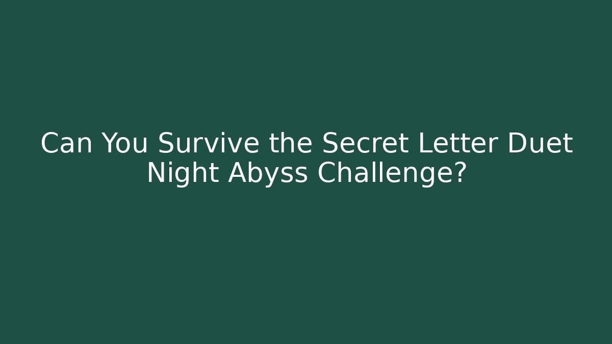 Can You Survive the Secret Letter Duet Night Abyss Challenge?