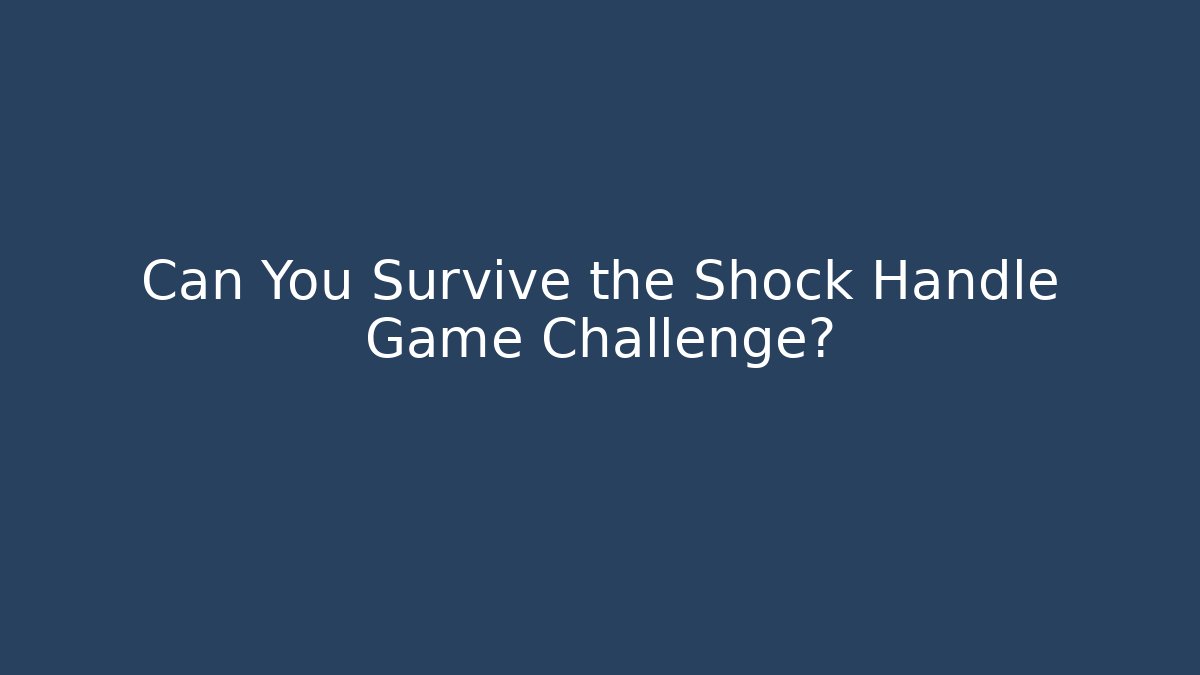 Can You Survive the Shock Handle Game Challenge? - Vintage E-Juice