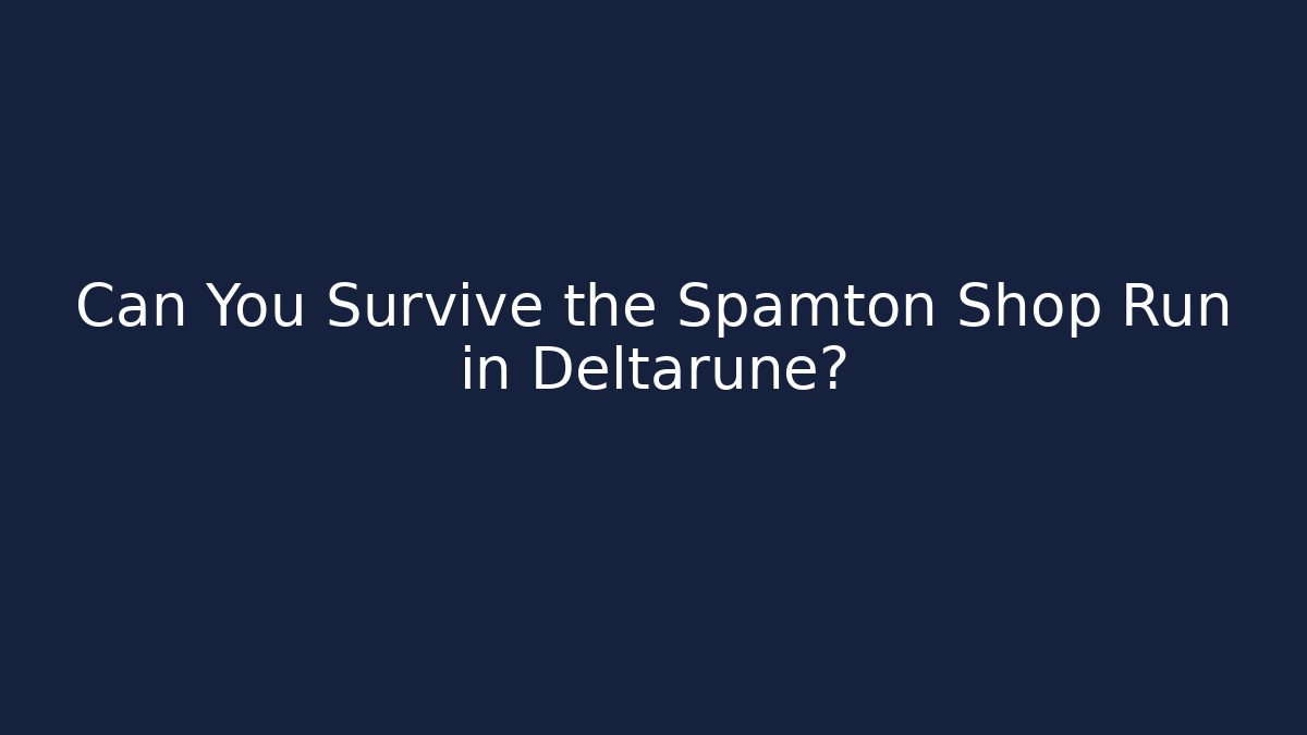 Can You Survive the Spamton Shop Run in Deltarune?