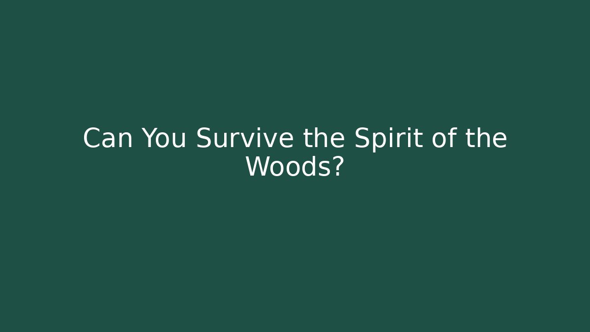 Can You Survive the Spirit of the Woods?