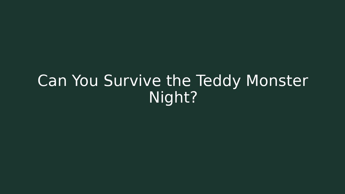 Can You Survive the Teddy Monster Night?