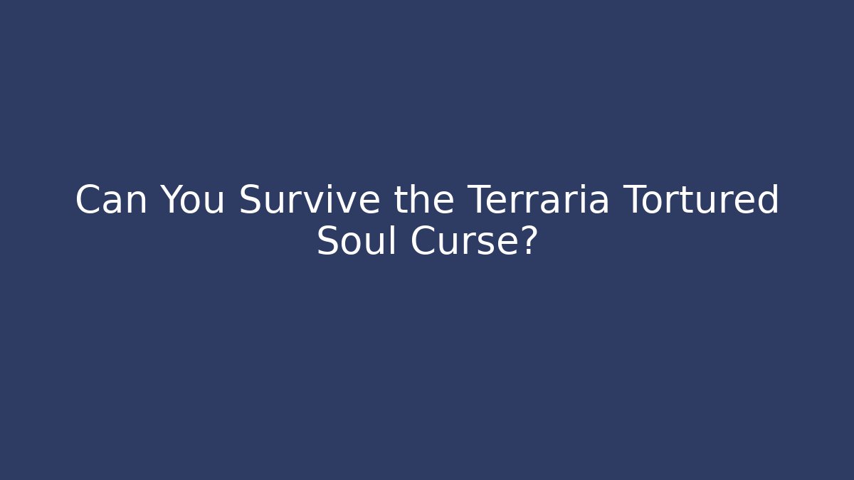 Can You Survive the Terraria Tortured Soul Curse?