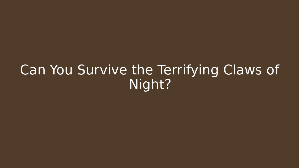 Can You Survive the Terrifying Claws of Night?