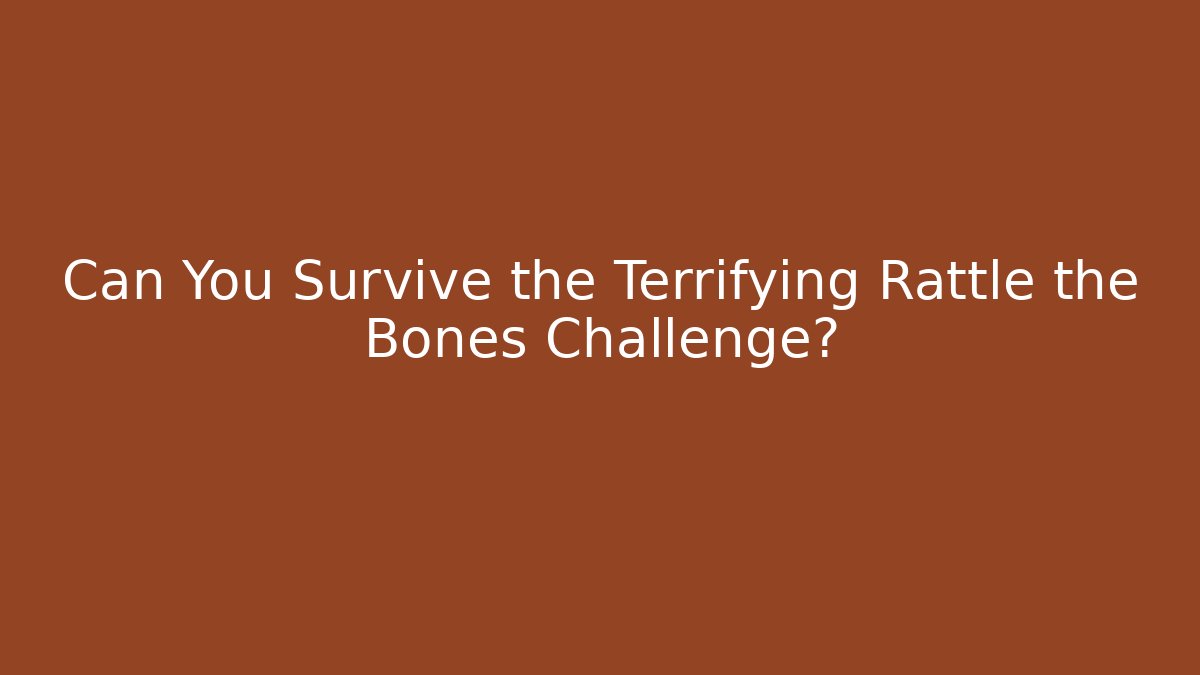 Can You Survive the Terrifying Rattle the Bones Challenge?