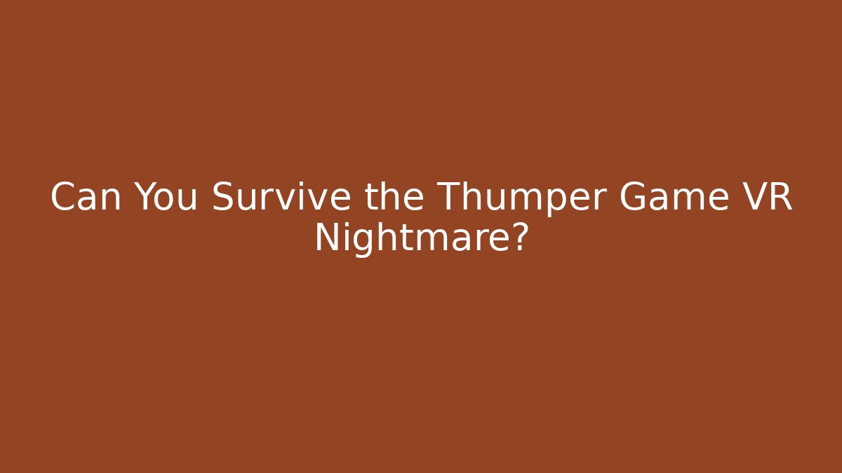 Can You Survive the Thumper Game VR Nightmare?
