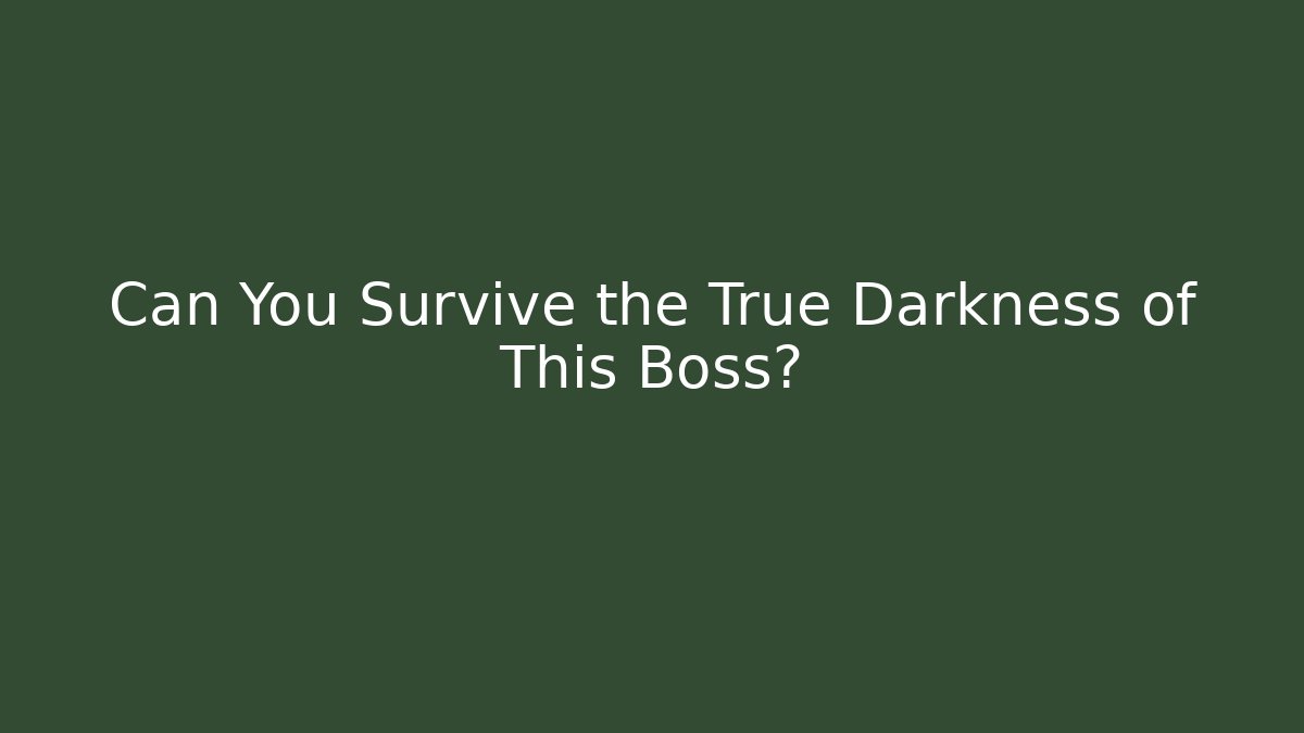 Can You Survive the True Darkness of This Boss?