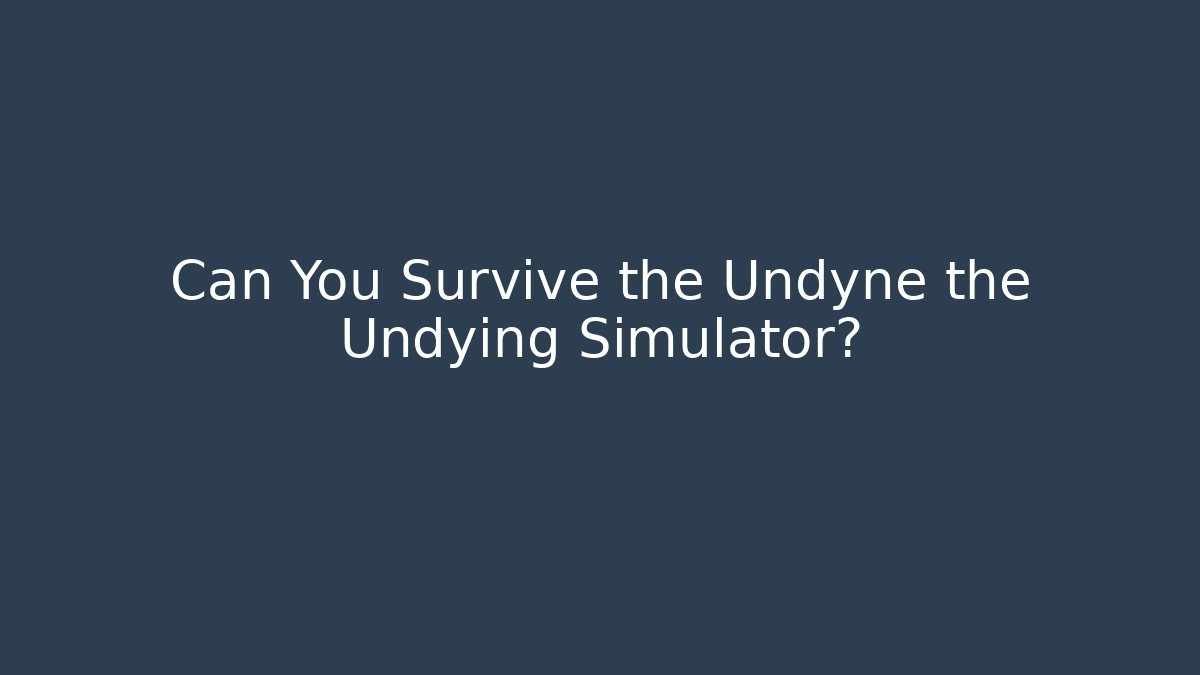 Can You Survive the Undyne the Undying Simulator? - Vintage E-Juice