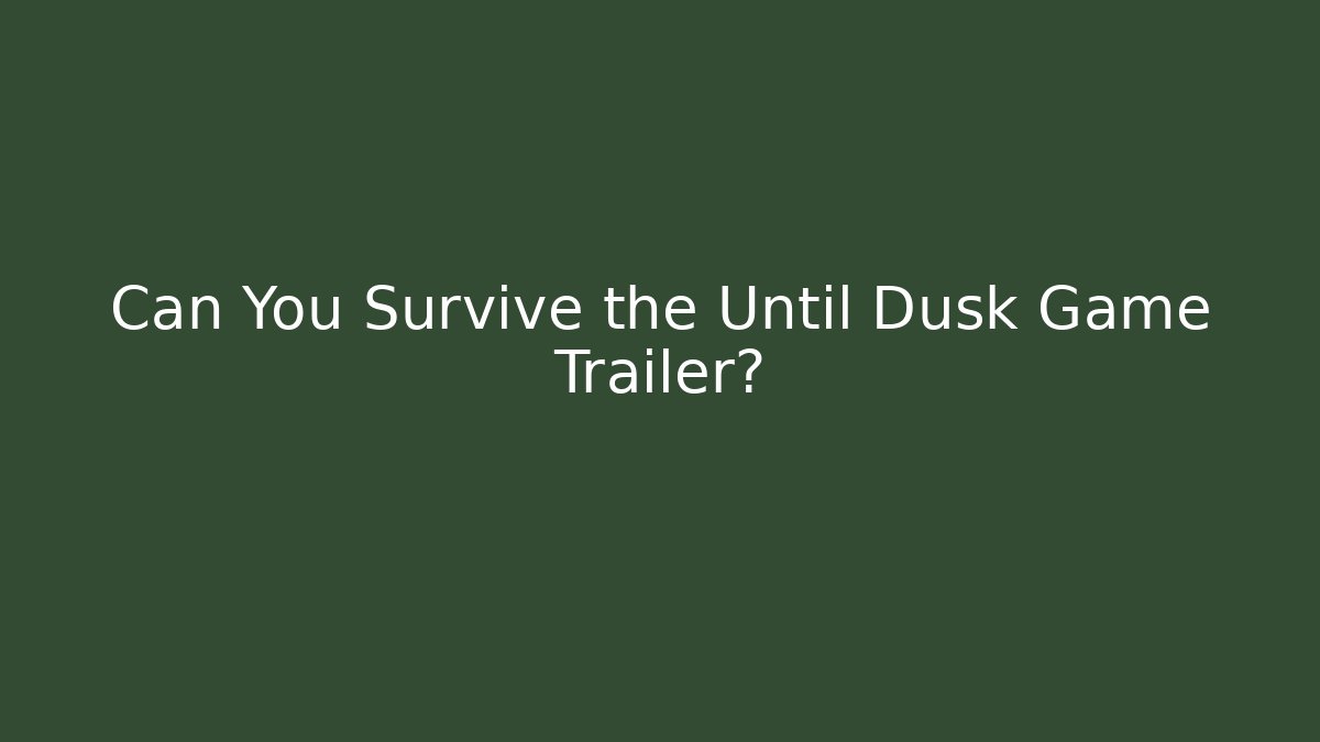 Can You Survive the Until Dusk Game Trailer?