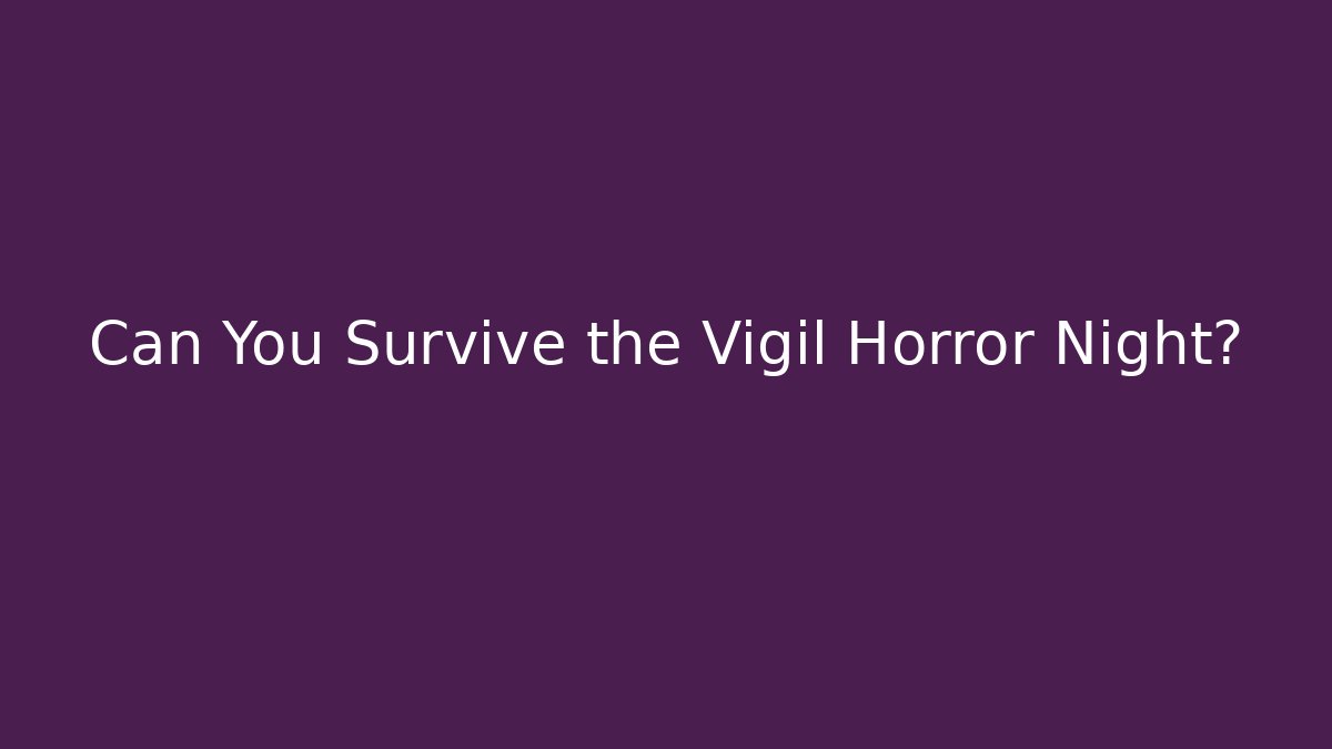Can You Survive the Vigil Horror Night?