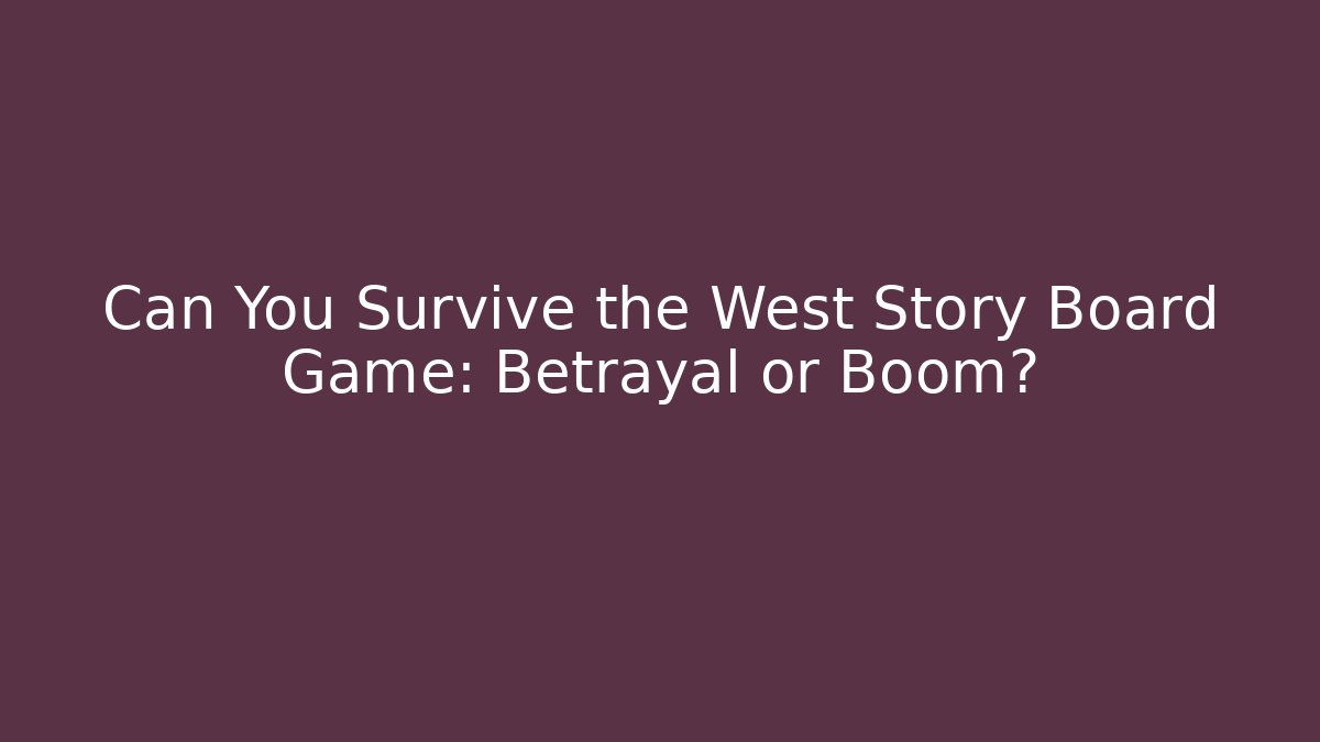 Can You Survive the West Story Board Game: Betrayal or Boom?