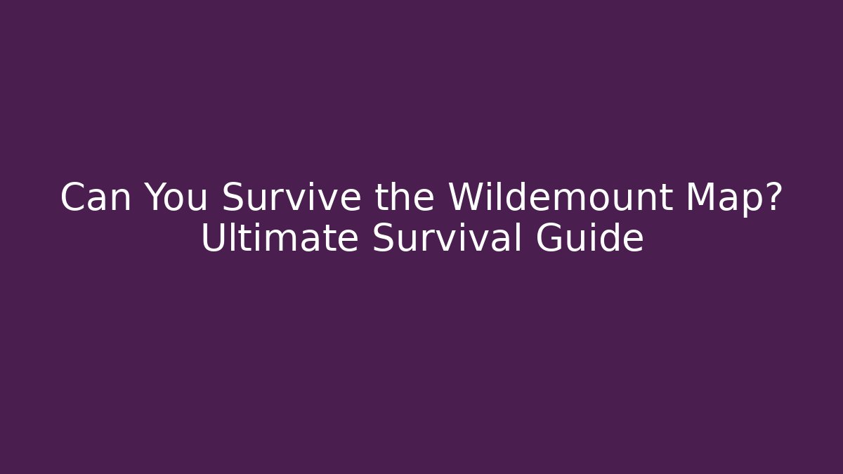 Can You Survive the Wildemount Map? Ultimate Survival Guide