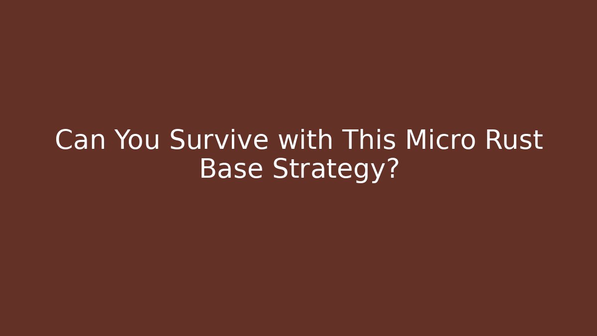 Can You Survive with This Micro Rust Base Strategy? - Vintage E-Juice