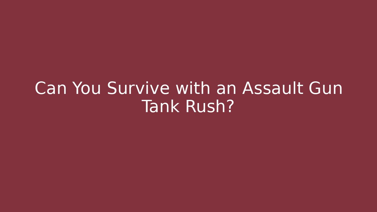 Can You Survive with an Assault Gun Tank Rush?