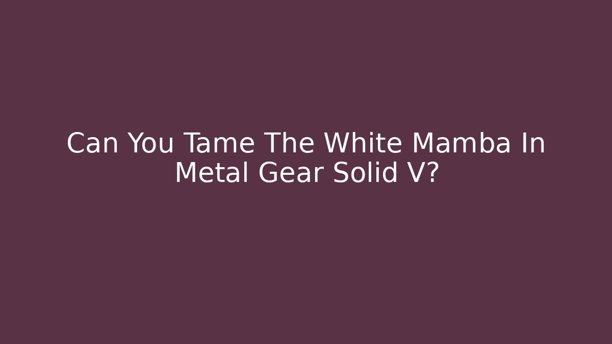Can You Tame The White Mamba In Metal Gear Solid V?