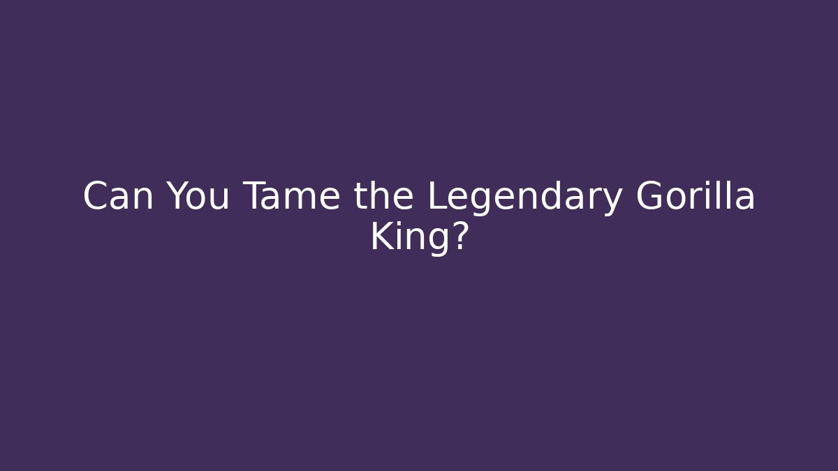 Can You Tame the Legendary Gorilla King? - Vintage E-Juice