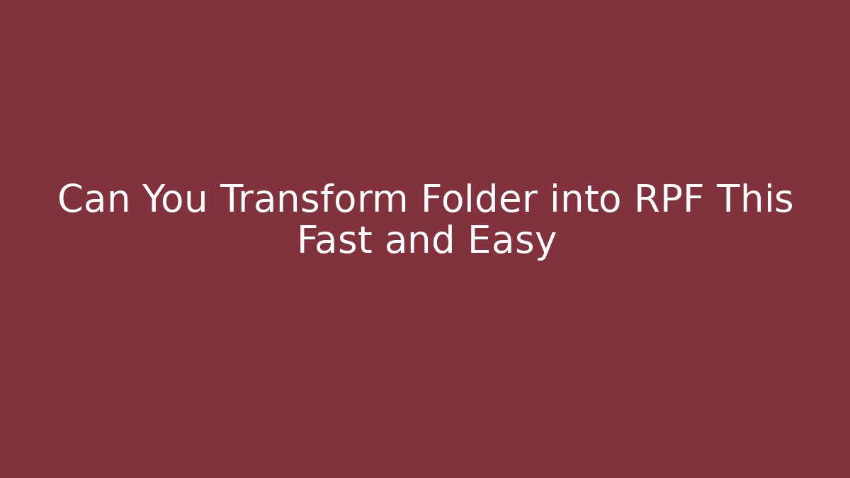 Can You Transform Folder into RPF This Fast and Easy