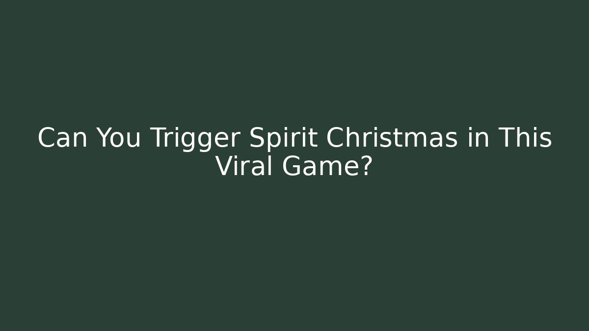 Can You Trigger Spirit Christmas in This Viral Game?