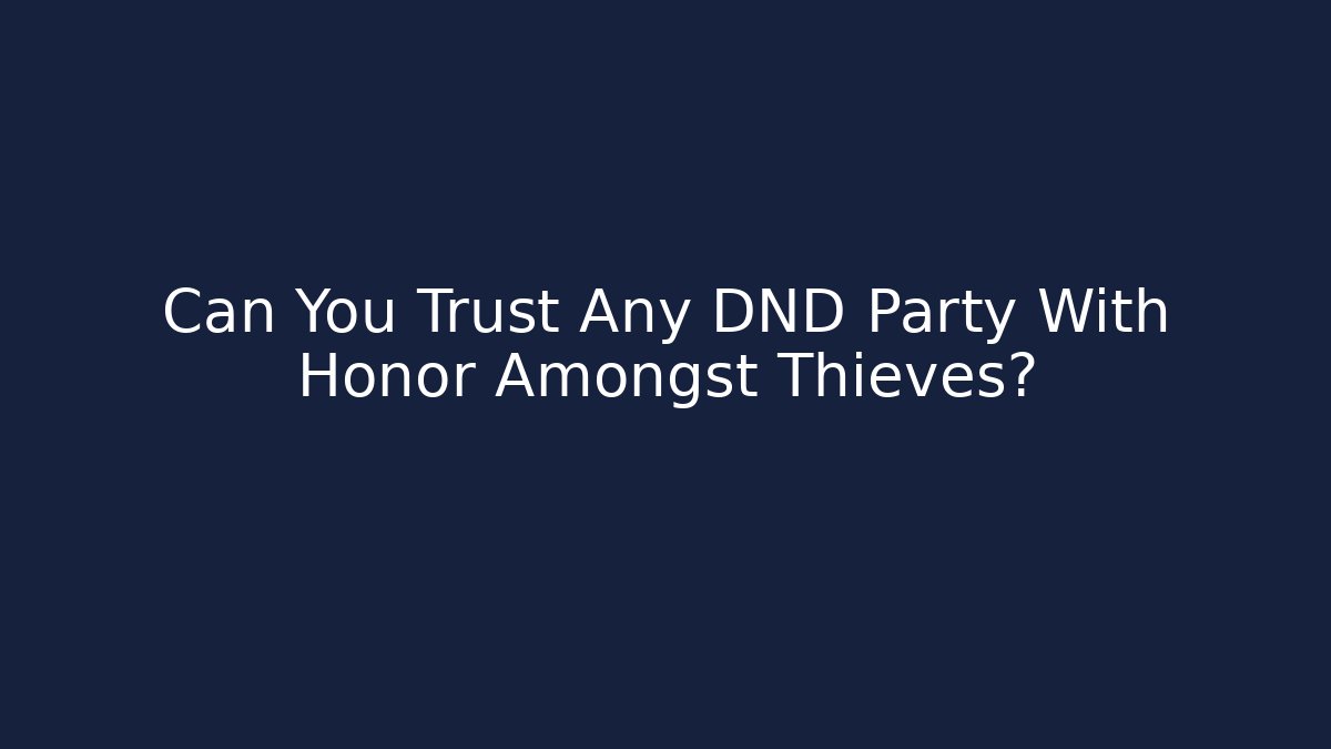 Can You Trust Any DND Party With Honor Amongst Thieves?