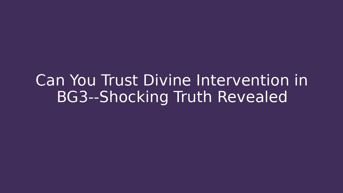Can You Trust Divine Intervention in BG3—Shocking Truth Revealed