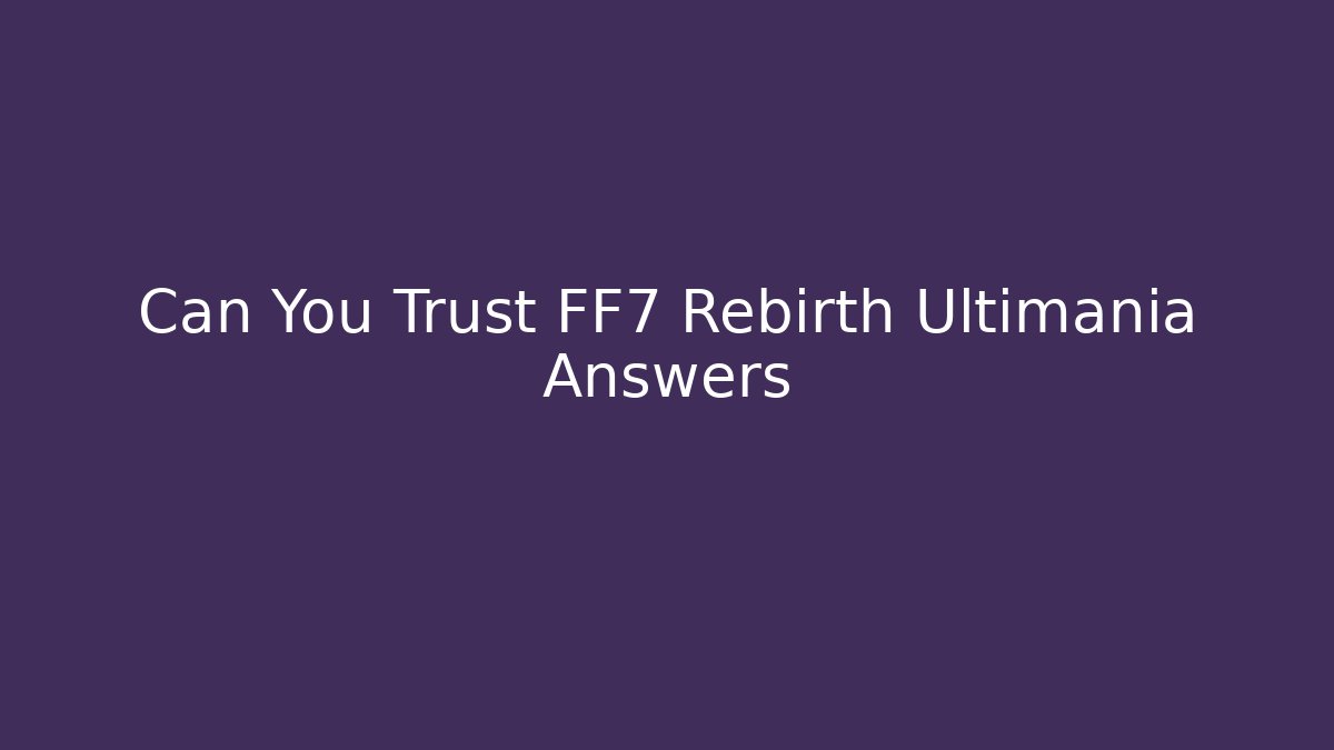 Can You Trust FF7 Rebirth Ultimania Answers