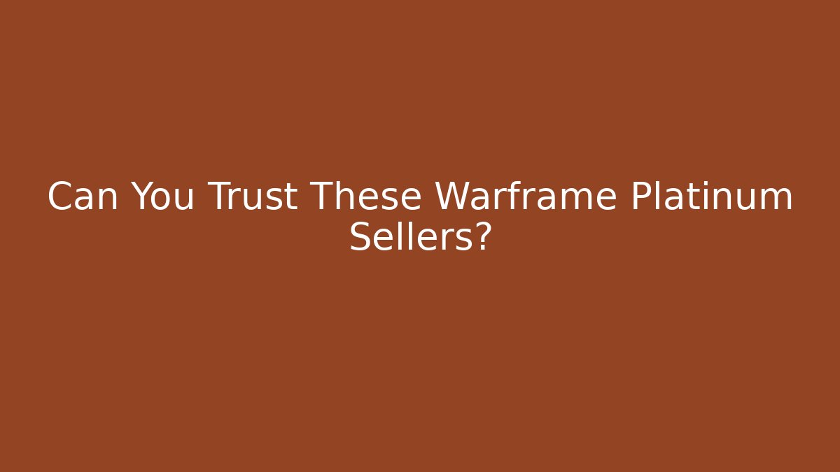 Can You Trust These Warframe Platinum Sellers?