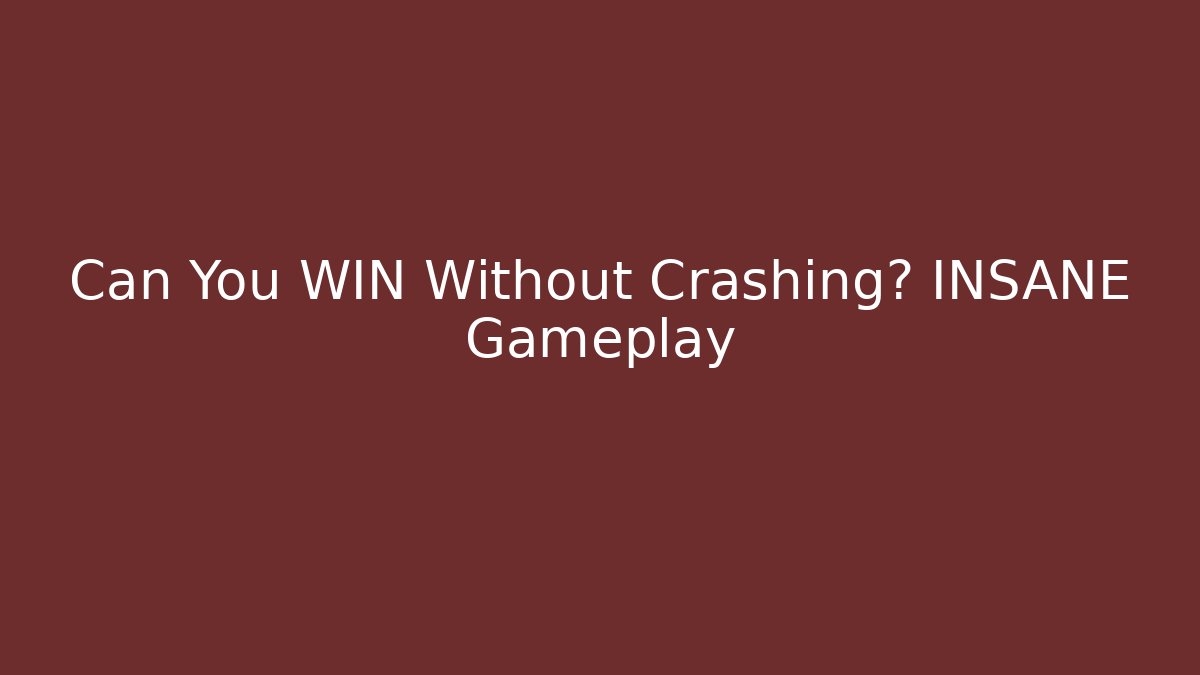 Can You WIN Without Crashing? INSANE Gameplay