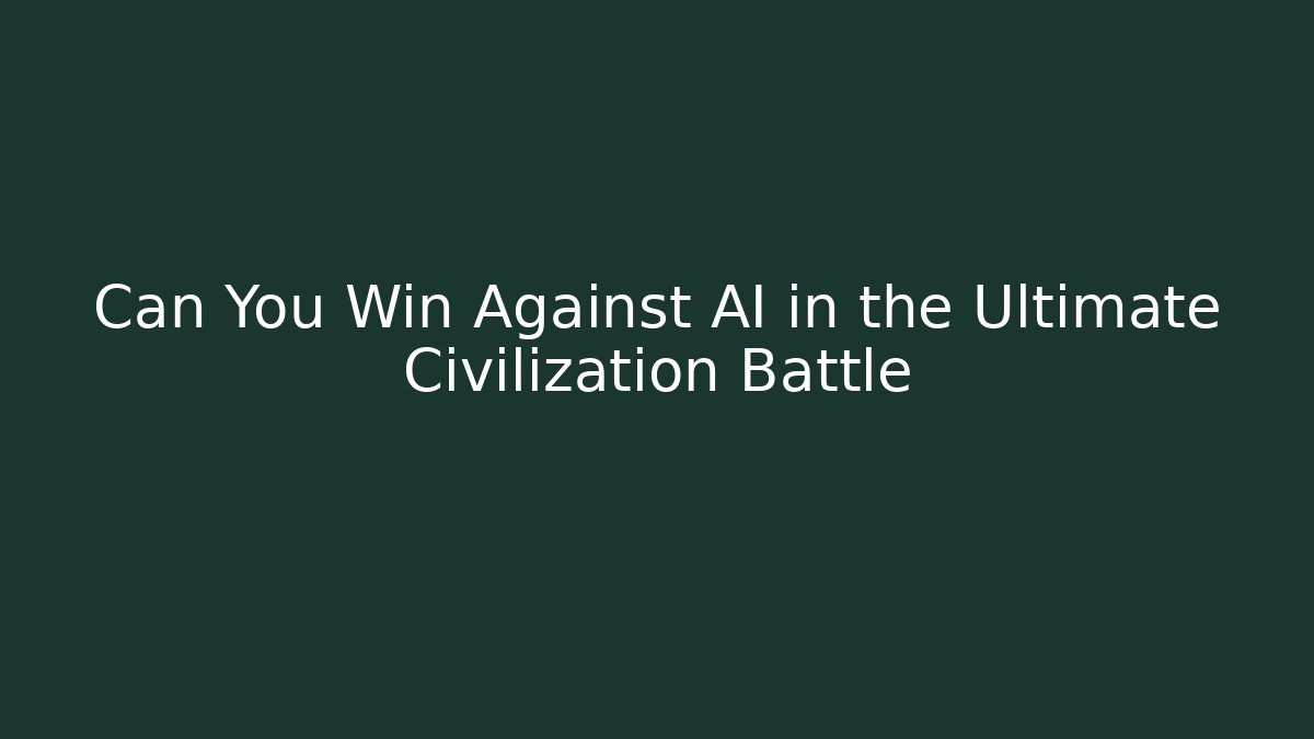 Can You Win Against AI in the Ultimate Civilization Battle