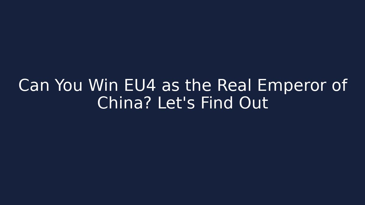 Can You Win EU4 as the Real Emperor of China? Let's Find Out