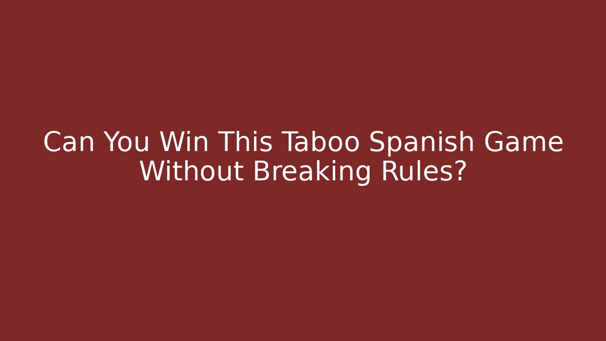 Can You Win This Taboo Spanish Game Without Breaking Rules?