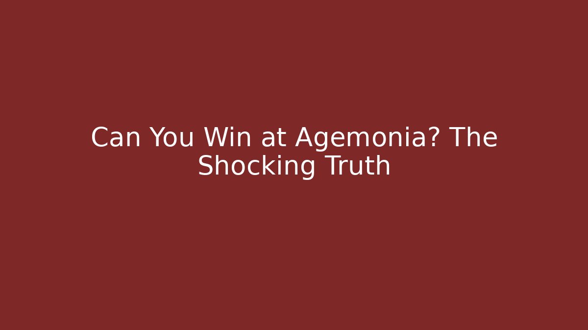 Can You Win at Agemonia? The Shocking Truth