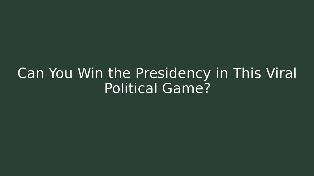 Can You Win the Presidency in This Viral Political Game?
