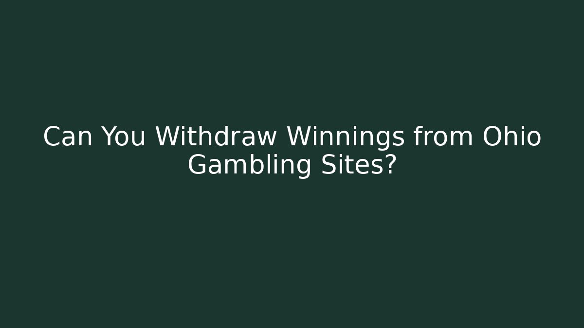Can You Withdraw Winnings from Ohio Gambling Sites?