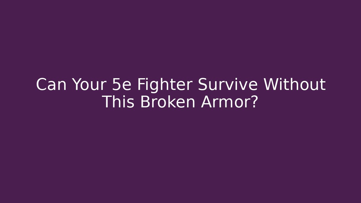 Can Your 5e Fighter Survive Without This Broken Armor?