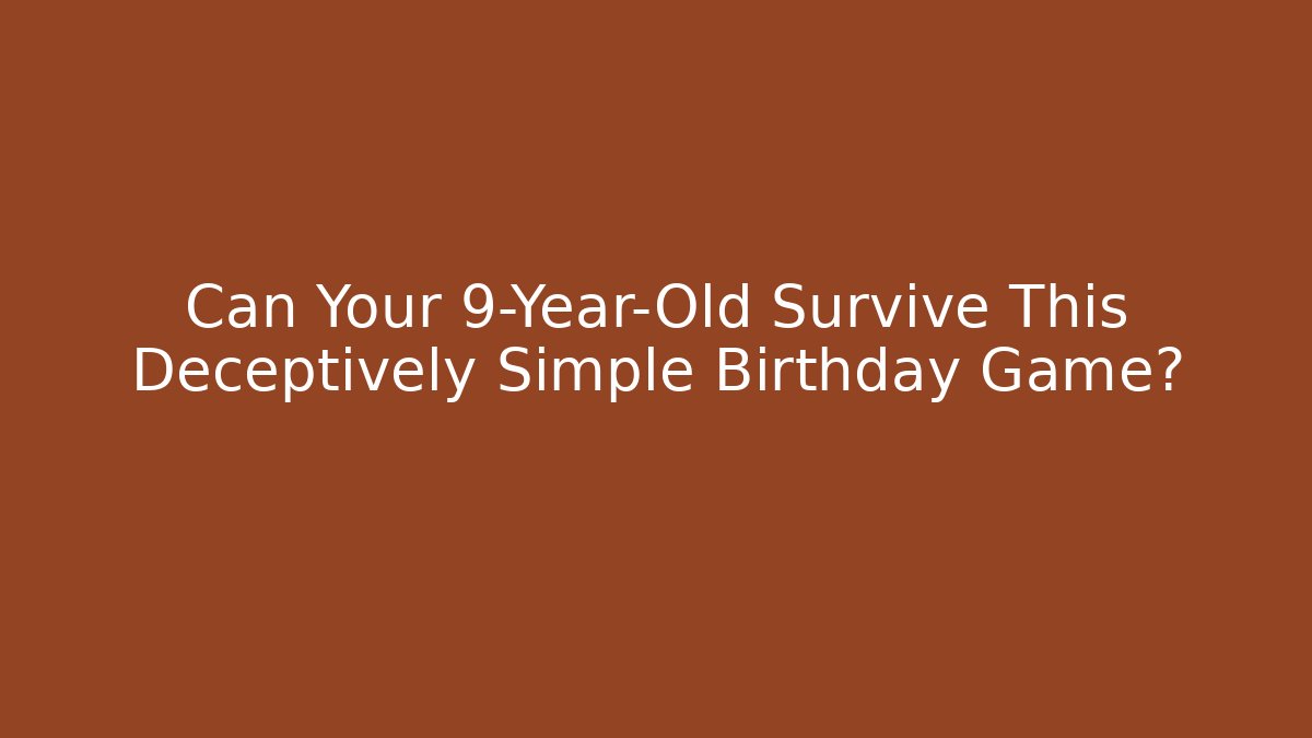Can Your 9-Year-Old Survive This Deceptively Simple Birthday Game?