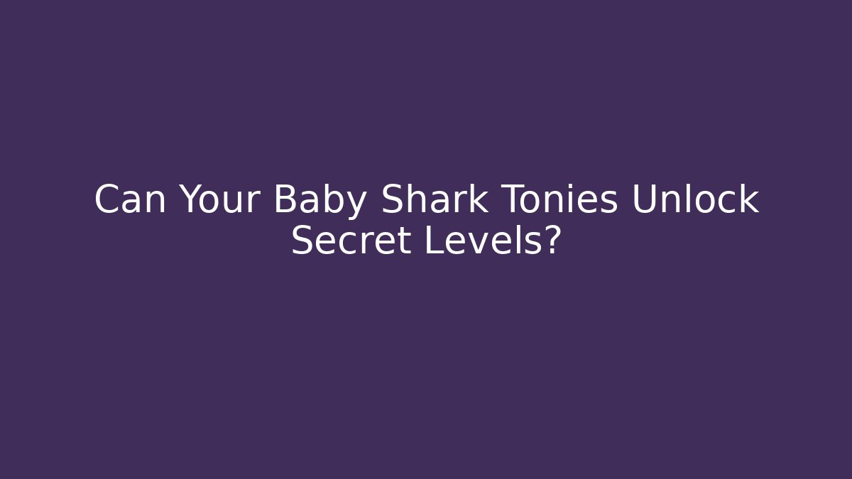 Can Your Baby Shark Tonies Unlock Secret Levels?