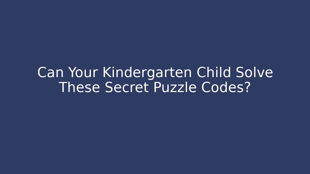 Can Your Kindergarten Child Solve These Secret Puzzle Codes?