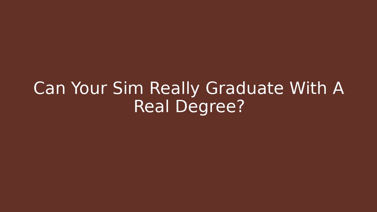 Can Your Sim Really Graduate With A Real Degree? - Vintage E-Juice