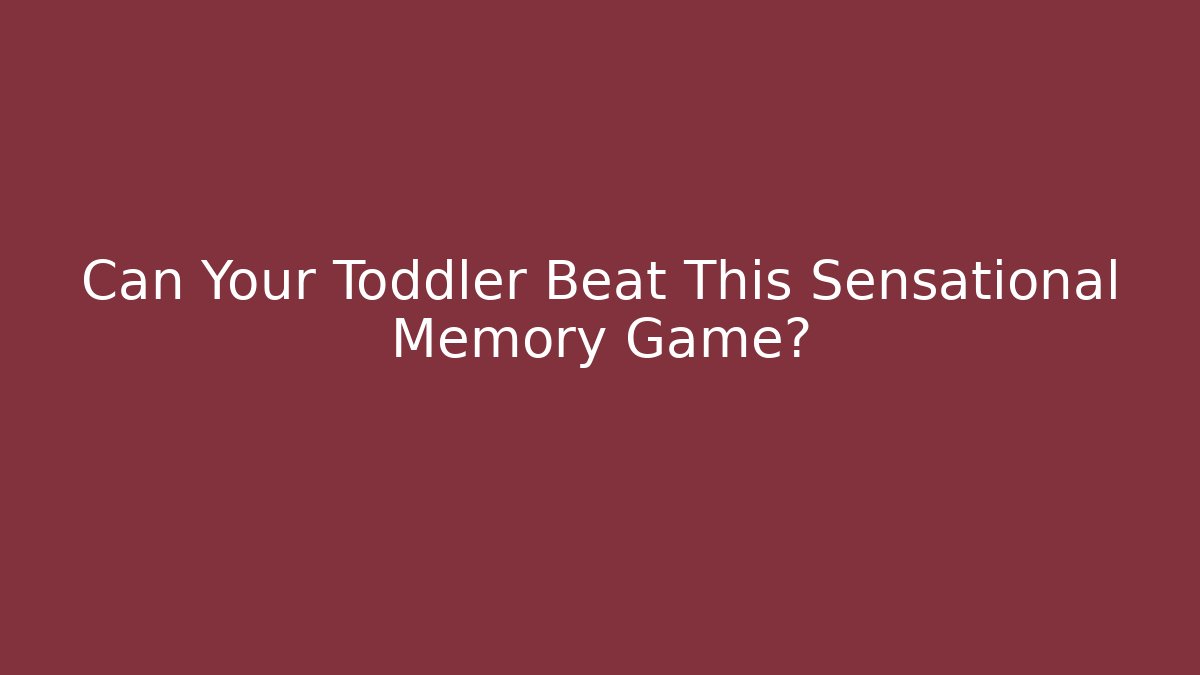 Can Your Toddler Beat This Sensational Memory Game?