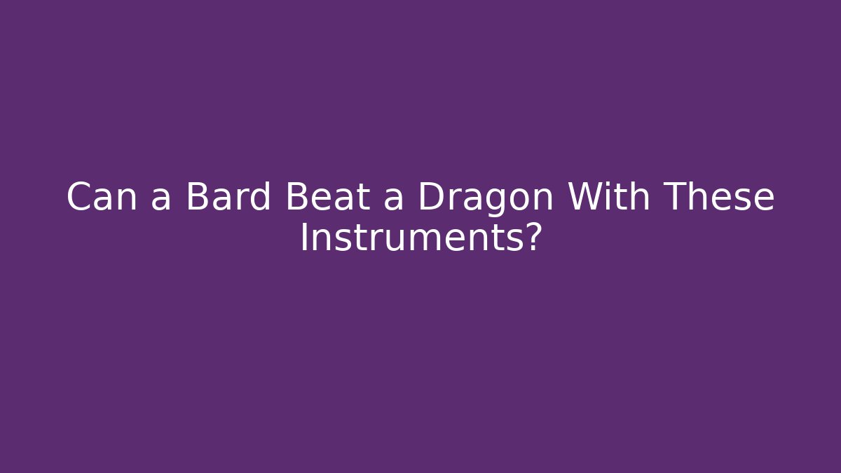 Can a Bard Beat a Dragon With These Instruments?