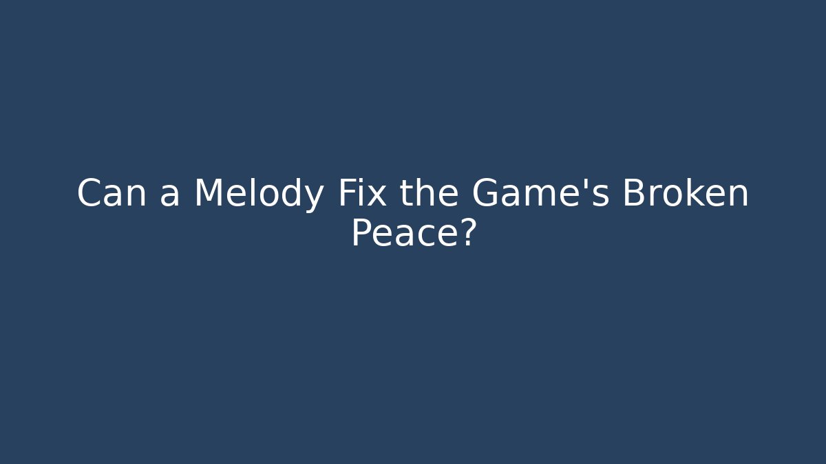 Can a Melody Fix the Game’s Broken Peace? - Vintage E-Juice