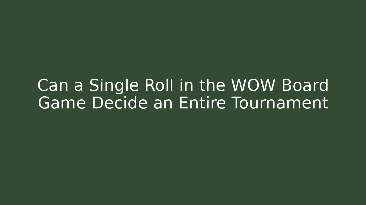 Can a Single Roll in the WOW Board Game Decide an Entire Tournament