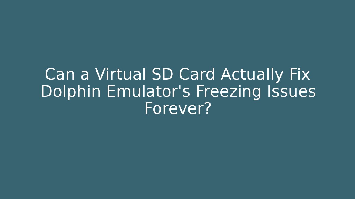 Can a Virtual SD Card Actually Fix Dolphin Emulator's Freezing Issues Forever?