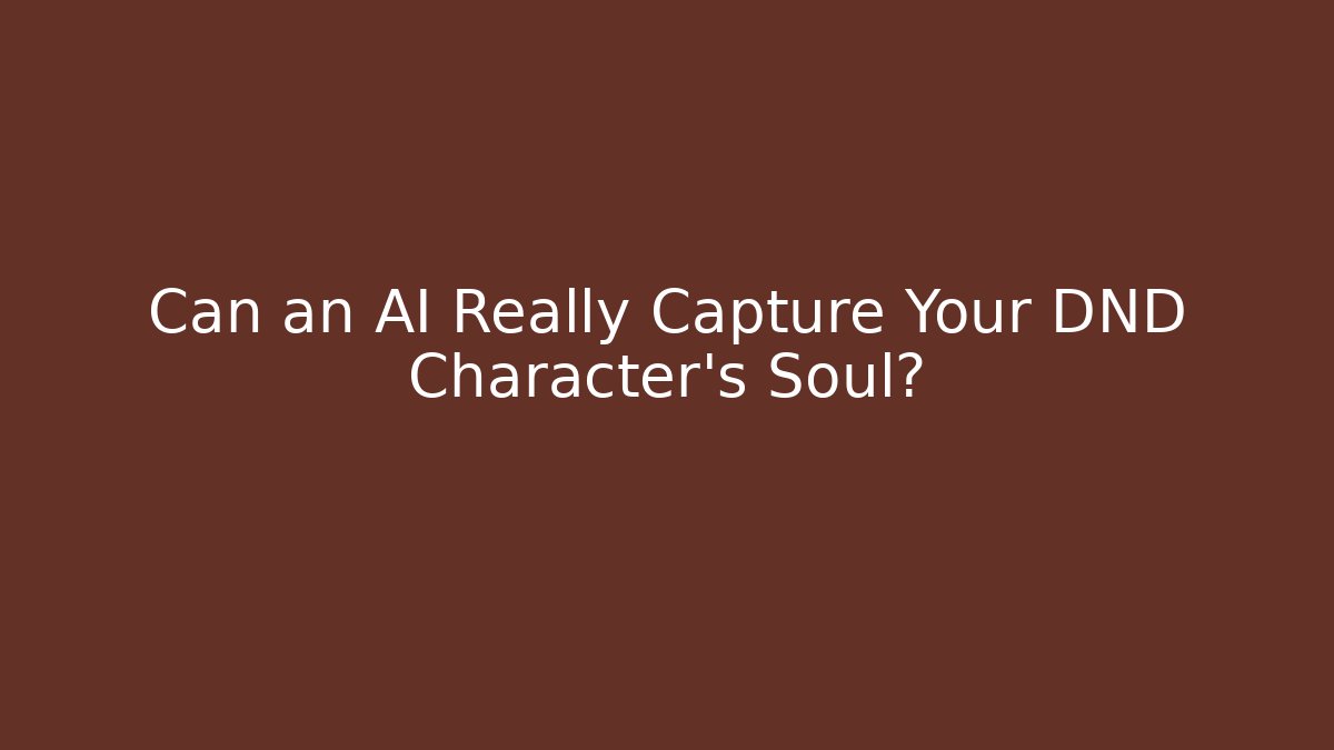 Can an AI Really Capture Your DND Character's Soul?