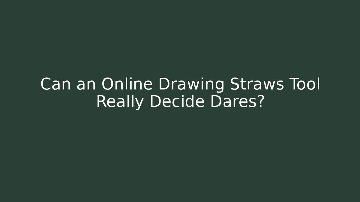 Can an Online Drawing Straws Tool Really Decide Dares?