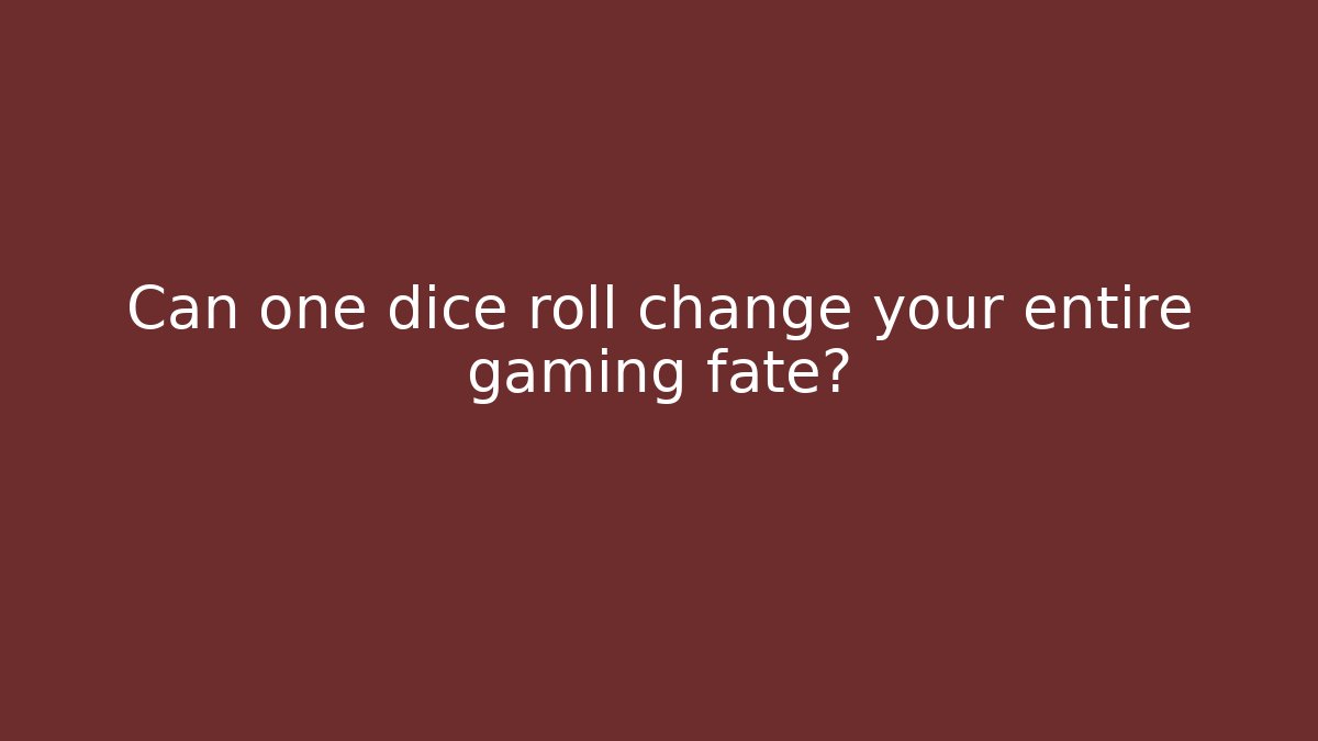 Can one dice roll change your entire gaming fate? - Vintage E-Juice