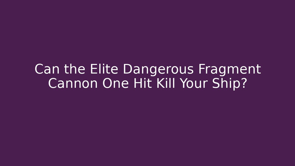 Can the Elite Dangerous Fragment Cannon One Hit Kill Your Ship?