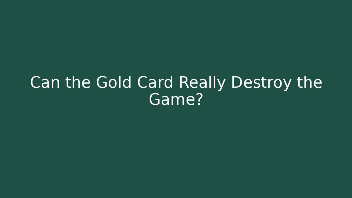 Can the Gold Card Really Destroy the Game? - Vintage E-Juice