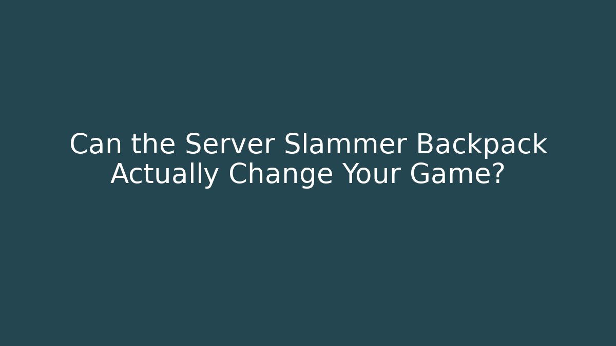 Can the Server Slammer Backpack Actually Change Your Game?