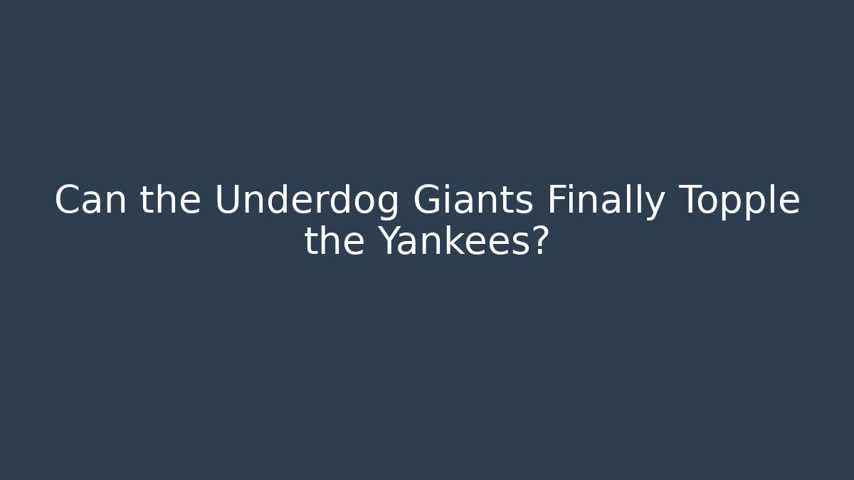 Can the Underdog Giants Finally Topple the Yankees?